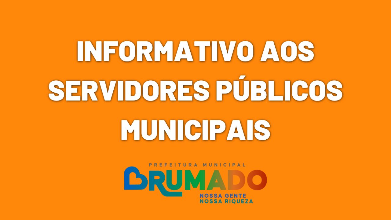 INFORMATIVO AOS SERVIDORES PÚBLICOS MUNICIPAIS DE BRUMADO